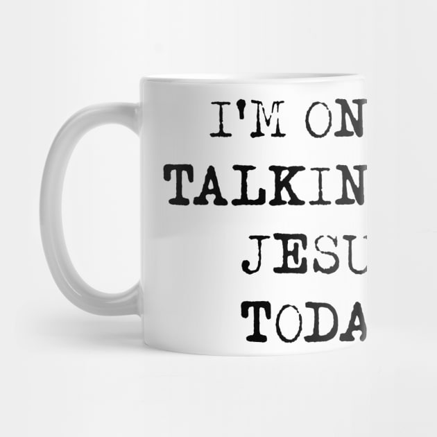 I'm Only Talking To Jesus Today Shirt by Alana Clothing